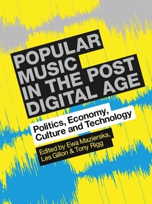 Popular Music in the Post-Digital Age: Politics Economy Culture and Technology